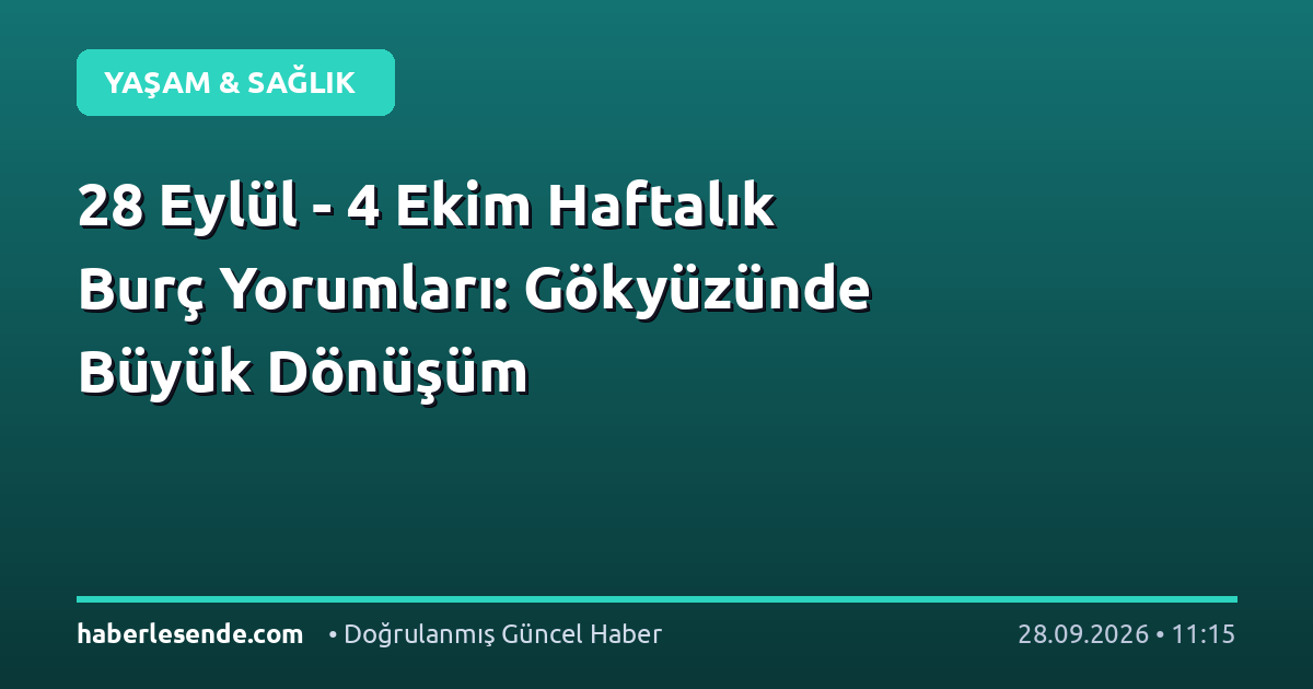 28 Eylül - 4 Ekim Haftalık Burç Yorumları: Gökyüzünde Büyük Dönüşüm
