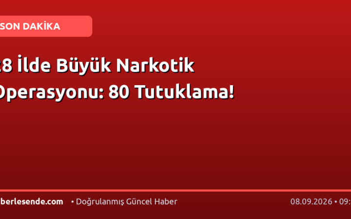 28 İlde Büyük Narkotik Operasyonu: 80 Tutuklama!