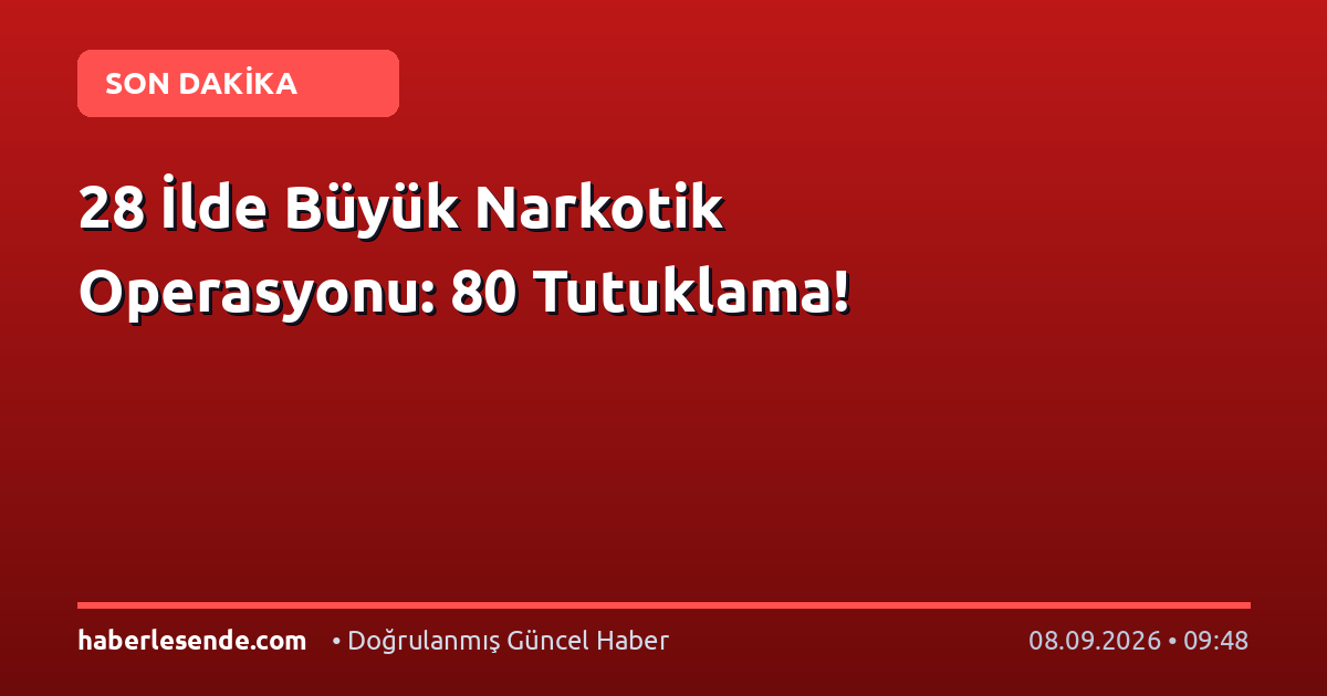 28 İlde Büyük Narkotik Operasyonu: 80 Tutuklama!