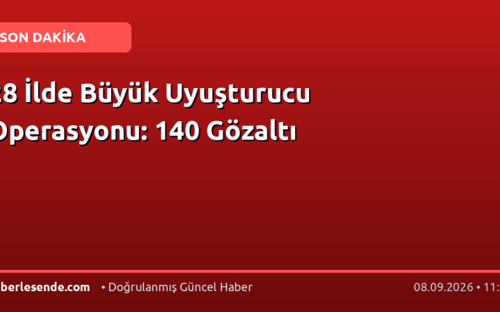 28 İlde Büyük Uyuşturucu Operasyonu: 140 Gözaltı