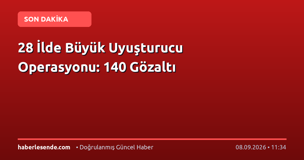 28 İlde Büyük Uyuşturucu Operasyonu: 140 Gözaltı