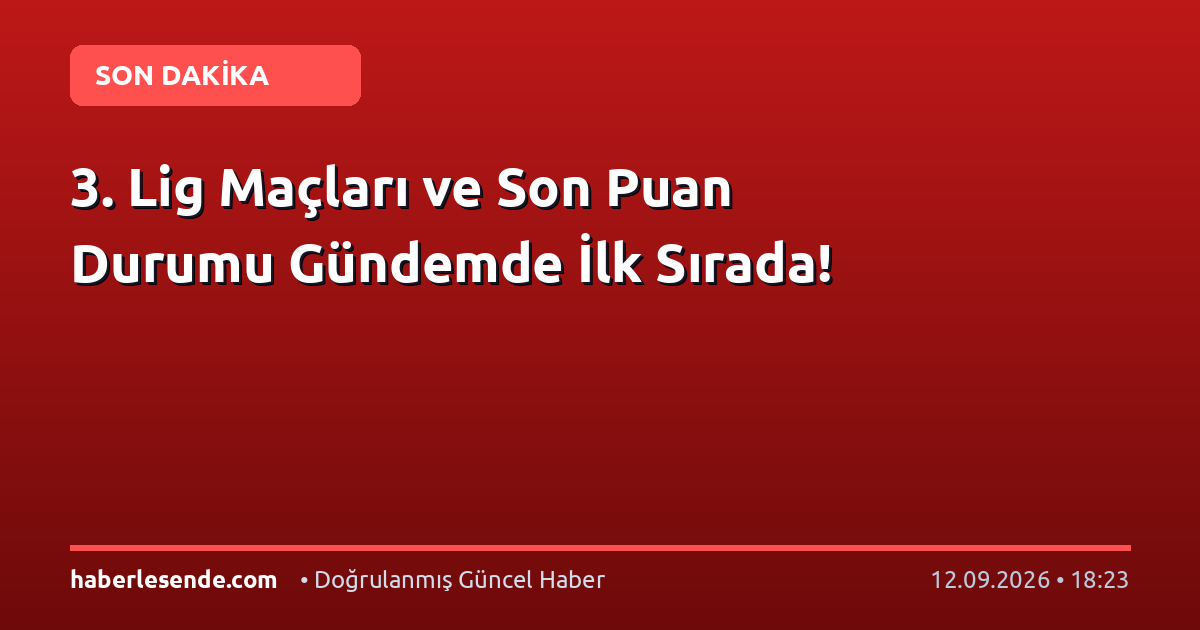 3. Lig Maçları ve Son Puan Durumu Gündemde İlk Sırada!