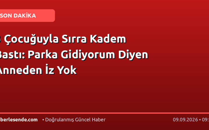 3 Çocuğuyla Sırra Kadem Bastı: Parka Gidiyorum Diyen Anneden İz Yok