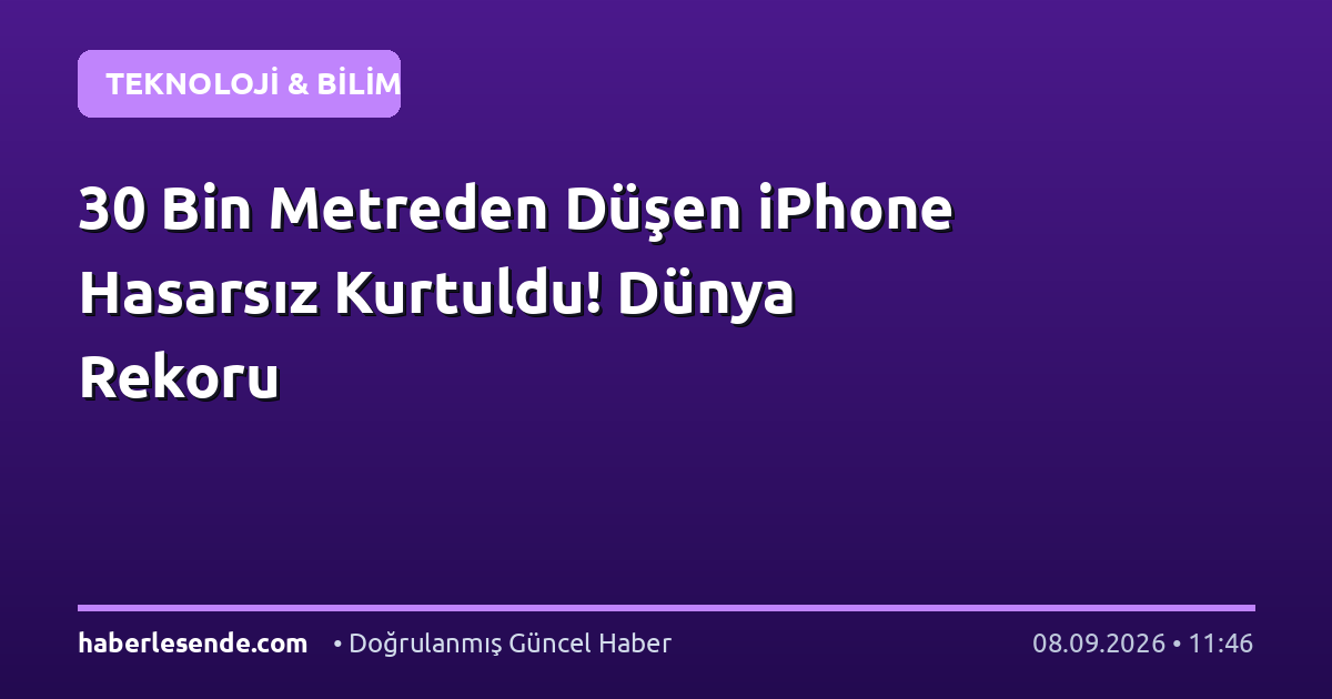 30 Bin Metreden Düşen iPhone Hasarsız Kurtuldu! Dünya Rekoru
