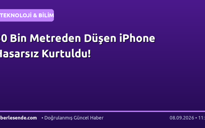 30 Bin Metreden Düşen iPhone Hasarsız Kurtuldu!