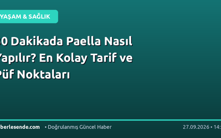 30 Dakikada Paella Nasıl Yapılır? En Kolay Tarif ve Püf Noktaları