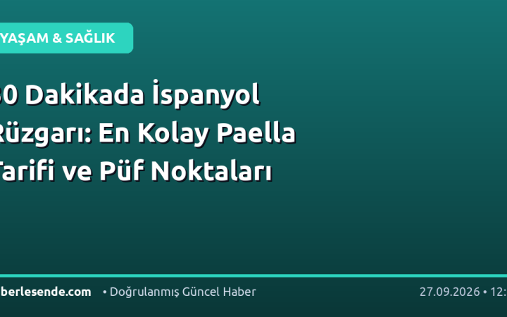 30 Dakikada İspanyol Rüzgarı: En Kolay Paella Tarifi ve Püf Noktaları