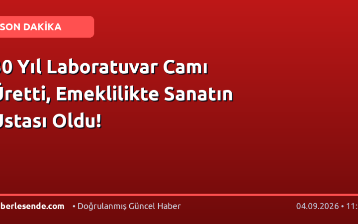 30 Yıl Laboratuvar Camı Üretti, Emeklilikte Sanatın Ustası Oldu!