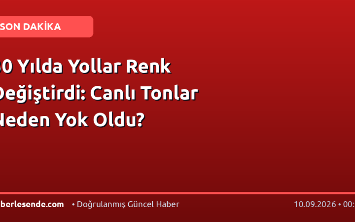 30 Yılda Yollar Renk Değiştirdi: Canlı Tonlar Neden Yok Oldu?