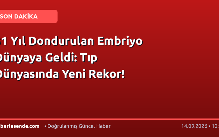 31 Yıl Dondurulan Embriyo Dünyaya Geldi: Tıp Dünyasında Yeni Rekor!