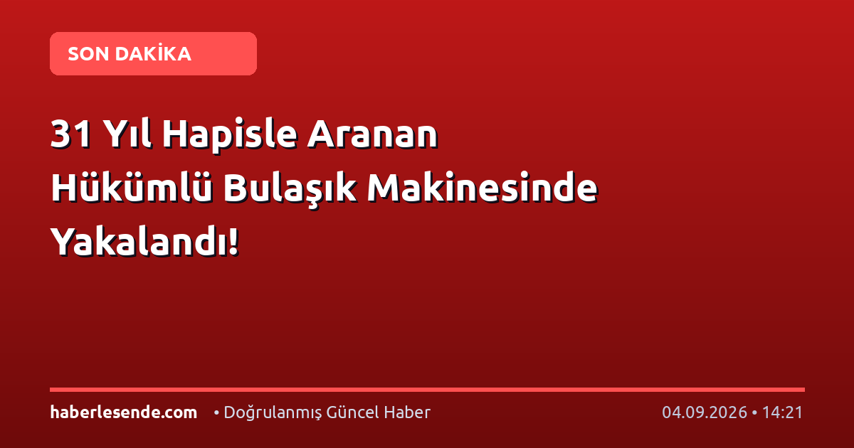 31 Yıl Hapisle Aranan Hükümlü Bulaşık Makinesinde Yakalandı!