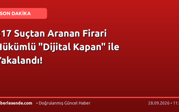 317 Suçtan Aranan Firari Hükümlü "Dijital Kapan" ile Yakalandı!