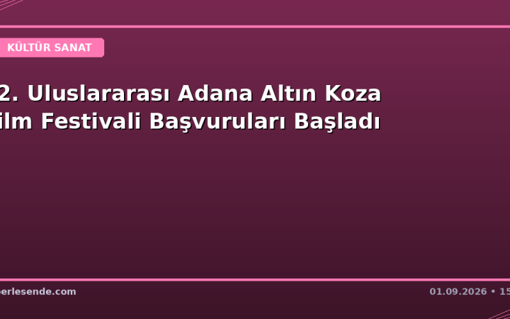 32. Uluslararası Adana Altın Koza Film Festivali Başvuruları Başladı