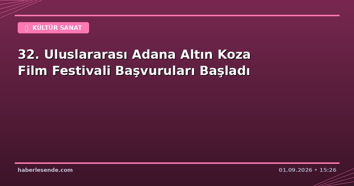 32. Uluslararası Adana Altın Koza Film Festivali Başvuruları Başladı