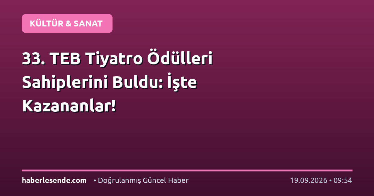 33. TEB Tiyatro Ödülleri Sahiplerini Buldu: İşte Kazananlar!