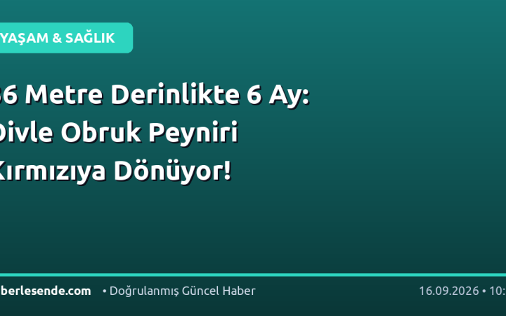 36 Metre Derinlikte 6 Ay: Divle Obruk Peyniri Kırmızıya Dönüyor!