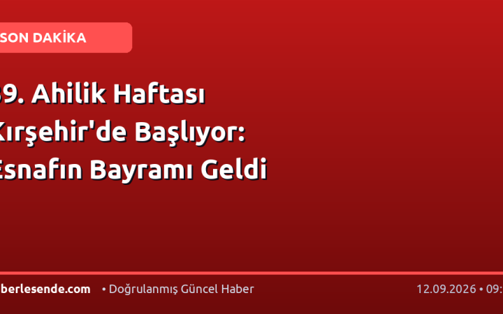 39. Ahilik Haftası Kırşehir'de Başlıyor: Esnafın Bayramı Geldi
