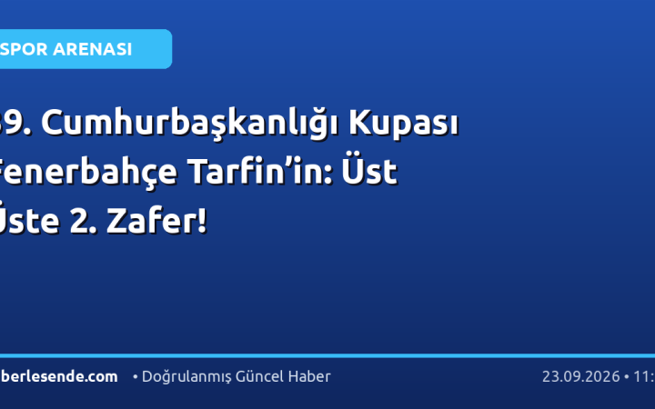 39. Cumhurbaşkanlığı Kupası Fenerbahçe Tarfin’in: Üst Üste 2. Zafer!