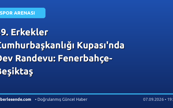 39. Erkekler Cumhurbaşkanlığı Kupası'nda Dev Randevu: Fenerbahçe-Beşiktaş