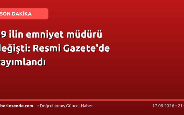 39 ilin emniyet müdürü değişti: Resmi Gazete'de yayımlandı