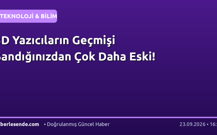 3D Yazıcıların Geçmişi Sandığınızdan Çok Daha Eski!