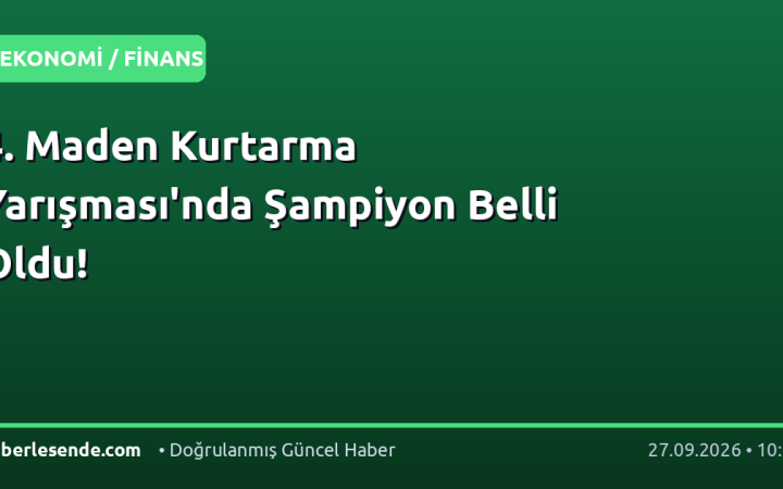 4. Maden Kurtarma Yarışması'nda Şampiyon Belli Oldu!