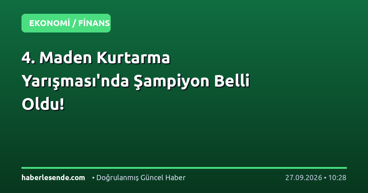 4. Maden Kurtarma Yarışması'nda Şampiyon Belli Oldu!