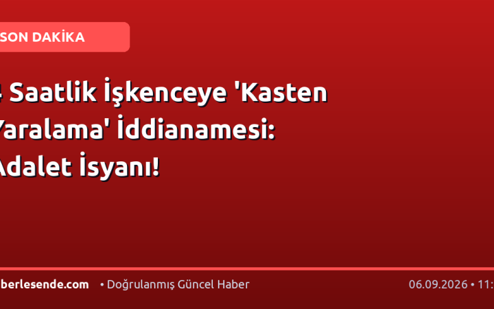 4 Saatlik İşkenceye 'Kasten Yaralama' İddianamesi: Adalet İsyanı!
