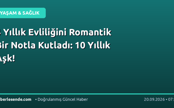 4 Yıllık Evliliğini Romantik Bir Notla Kutladı: 10 Yıllık Aşk!