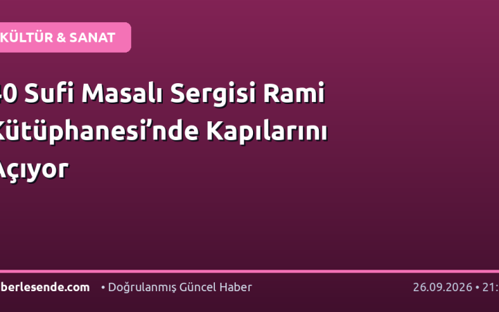 40 Sufi Masalı Sergisi Rami Kütüphanesi’nde Kapılarını Açıyor