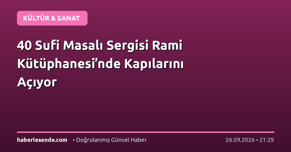 40 Sufi Masalı Sergisi Rami Kütüphanesi’nde Kapılarını Açıyor