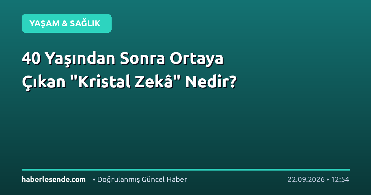 40 Yaşından Sonra Ortaya Çıkan "Kristal Zekâ" Nedir?