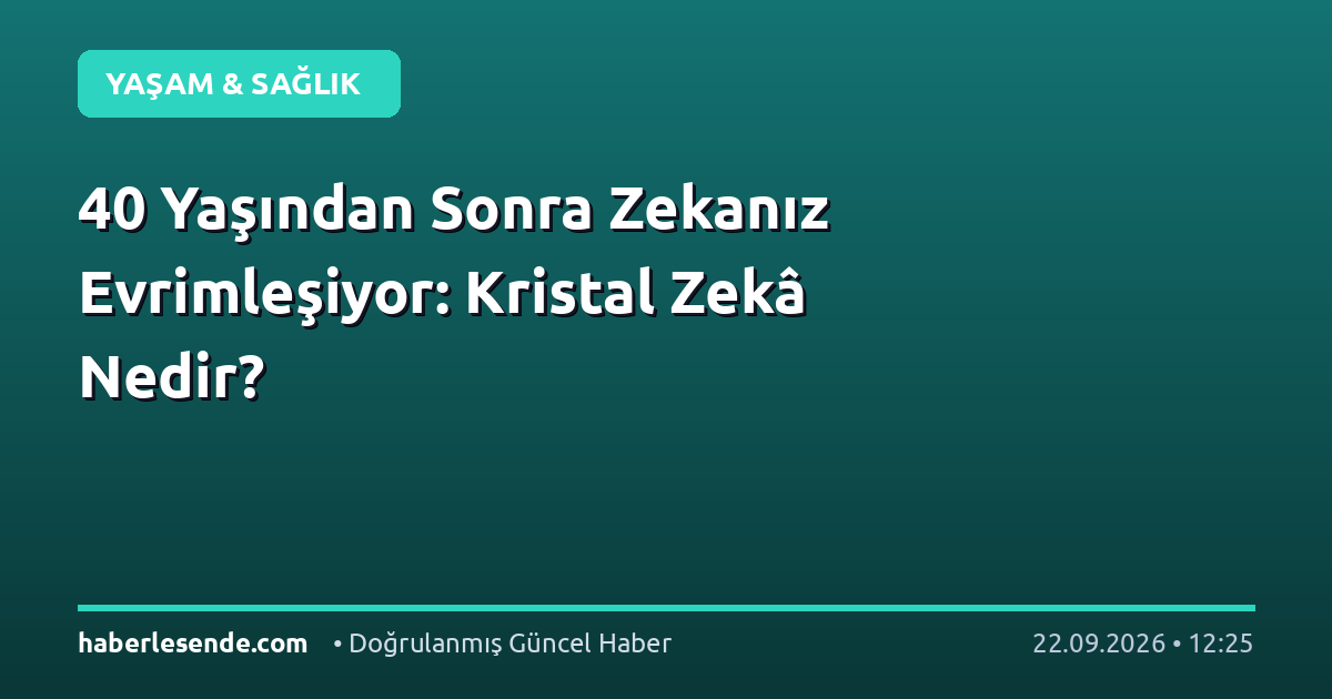 40 Yaşından Sonra Zekanız Evrimleşiyor: Kristal Zekâ Nedir?