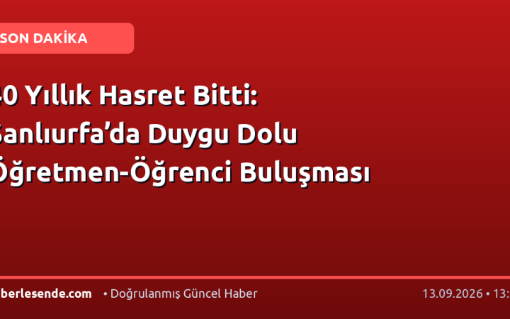 40 Yıllık Hasret Bitti: Şanlıurfa’da Duygu Dolu Öğretmen-Öğrenci Buluşması