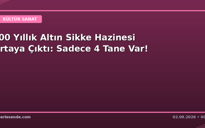 400 Yıllık Altın Sikke Hazinesi Ortaya Çıktı: Sadece 4 Tane Var!