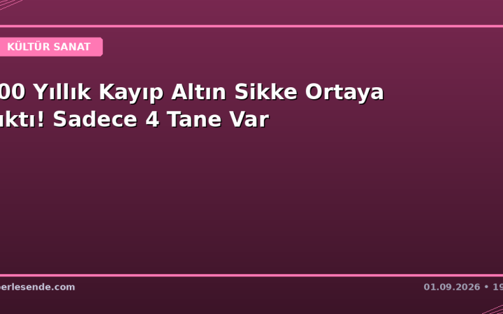 400 Yıllık Kayıp Altın Sikke Ortaya Çıktı! Sadece 4 Tane Var