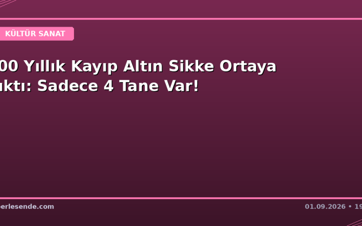 400 Yıllık Kayıp Altın Sikke Ortaya Çıktı: Sadece 4 Tane Var!
