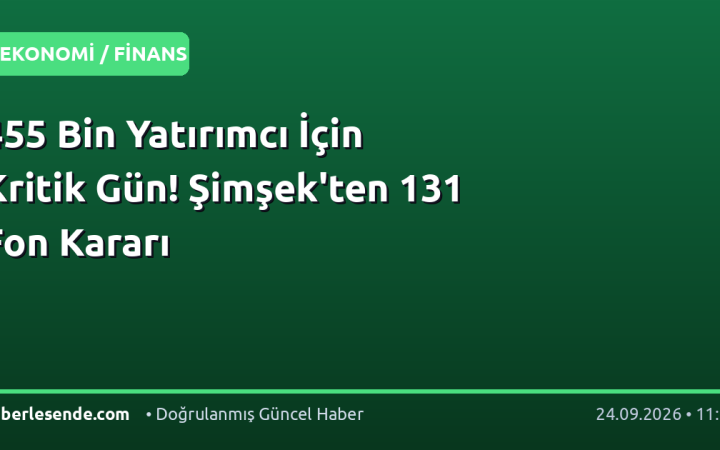 455 Bin Yatırımcı İçin Kritik Gün! Şimşek'ten 131 Fon Kararı