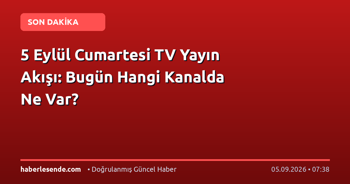 5 Eylül Cumartesi TV Yayın Akışı: Bugün Hangi Kanalda Ne Var?