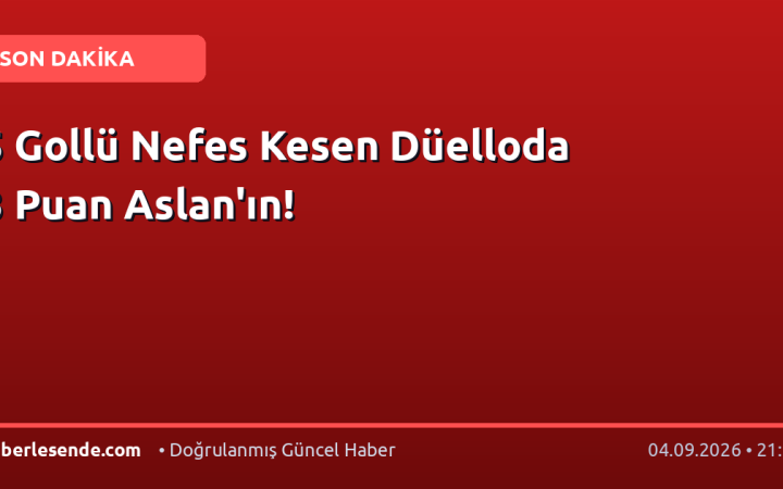 5 Gollü Nefes Kesen Düelloda 3 Puan Aslan'ın!