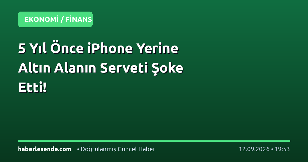 5 Yıl Önce iPhone Yerine Altın Alanın Serveti Şoke Etti!