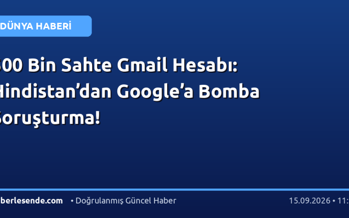 500 Bin Sahte Gmail Hesabı: Hindistan’dan Google’a Bomba Soruşturma!