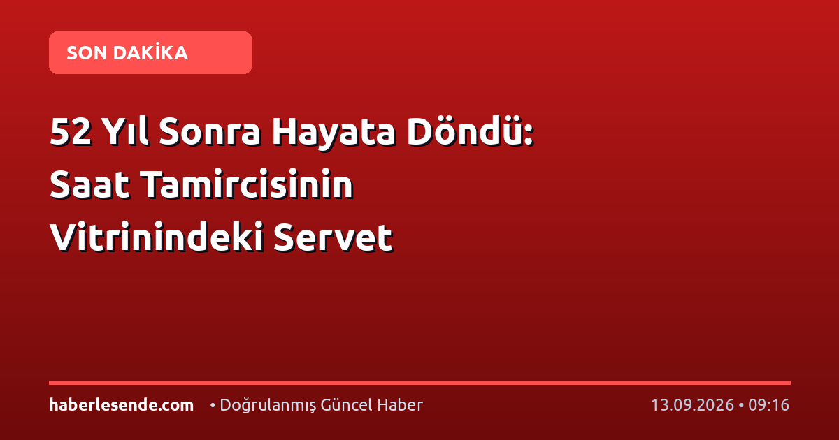 52 Yıl Sonra Hayata Döndü: Saat Tamircisinin Vitrinindeki Servet