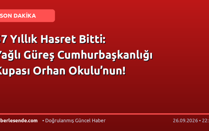 57 Yıllık Hasret Bitti: Yağlı Güreş Cumhurbaşkanlığı Kupası Orhan Okulu’nun!