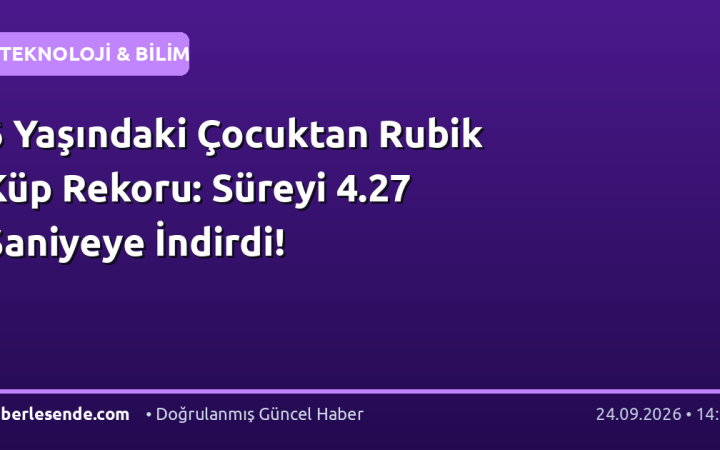 6 Yaşındaki Çocuktan Rubik Küp Rekoru: Süreyi 4.27 Saniyeye İndirdi!