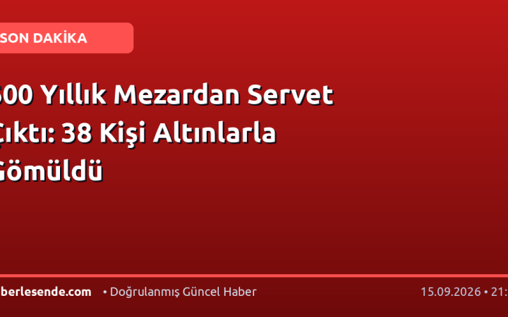 600 Yıllık Mezardan Servet Çıktı: 38 Kişi Altınlarla Gömüldü