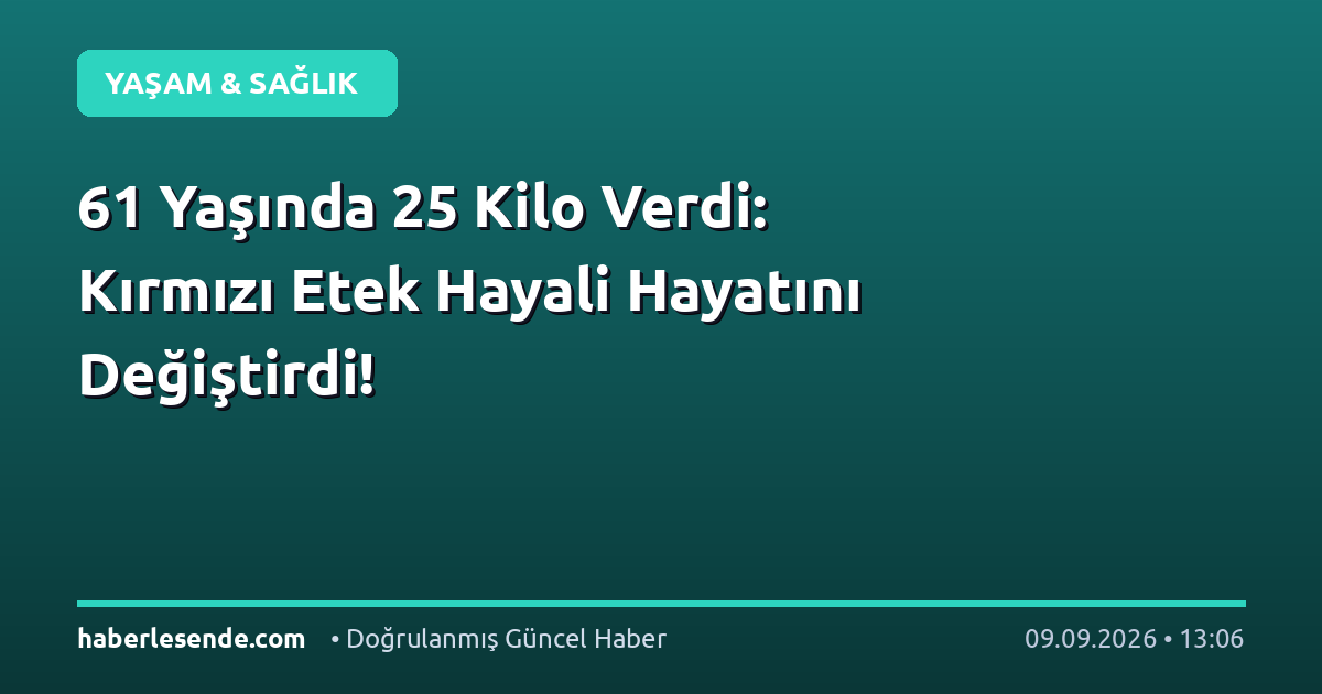 61 Yaşında 25 Kilo Verdi: Kırmızı Etek Hayali Hayatını Değiştirdi!