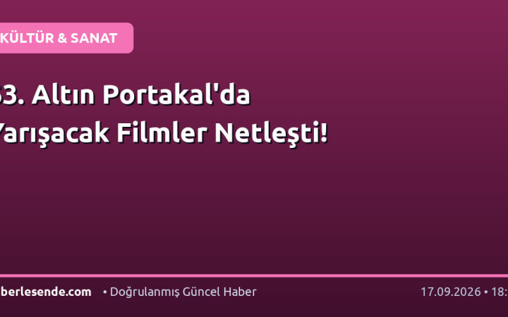 63. Altın Portakal'da Yarışacak Filmler Netleşti!