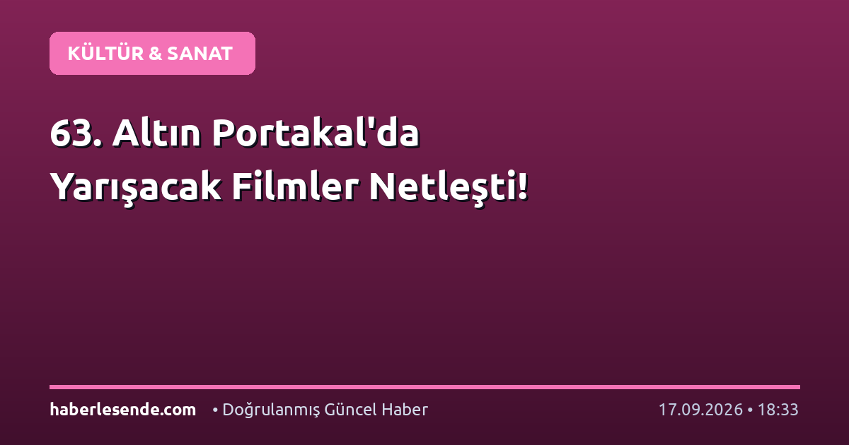 63. Altın Portakal'da Yarışacak Filmler Netleşti!