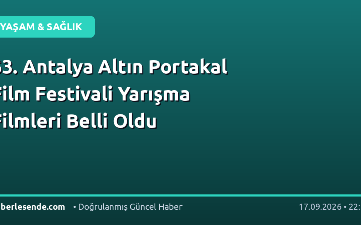 63. Antalya Altın Portakal Film Festivali Yarışma Filmleri Belli Oldu